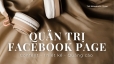 Quản trị Facebook page d&agrave;nh cho Doanh nghiệp vừa v&agrave; nhỏ (Planning - Content - Thiết kế - Quảng c&aacute;o)