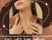C&aacute;ch lựa chọn m&agrave;u sắc đối lập giữa trang phục v&agrave; trang sức để tạo n&eacute;t đẹp ri&ecirc;ng.png