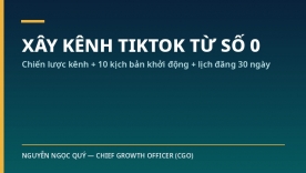 X&acirc;y k&ecirc;nh TikTok từ con số 0: chiến lược k&ecirc;nh + bộ nội dung khởi động + lịch đăng 30 ng&agrave;y