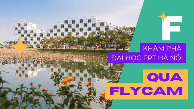 Kh&aacute;m ph&aacute; Đại học FPT H&agrave; Nội qua Flycam