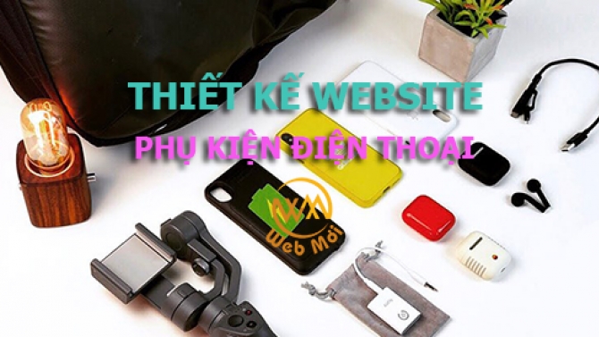 Thiết kế website B&aacute;n Phụ kiện điện thoại