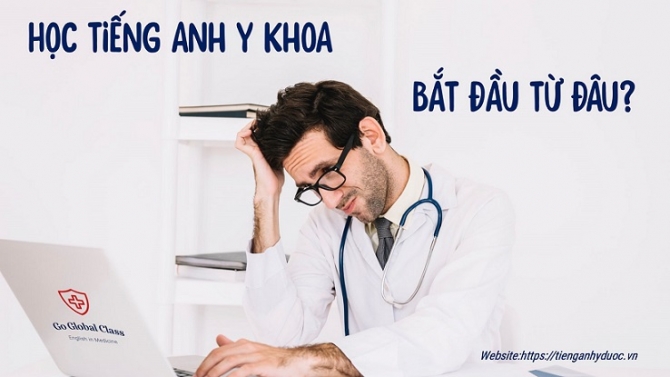 Học tiếng Anh Y khoa bắt đầu từ đ&acirc;u