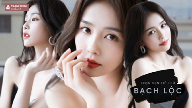 Tiểu sử Diễn vi&ecirc;n Bạch Lộc