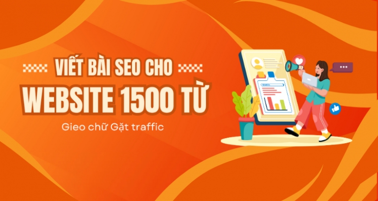 Viết b&agrave;i SEO 1500 từ tăng Traffic cho Website