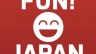 Fun! Japan