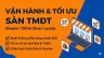 Chuy&ecirc;n gia Vận h&agrave;nh S&agrave;n TMĐT Trọn g&oacute;i - Tối ưu SEO, Tăng Traffic & Doanh số (Shopee/TikTok/Lazada)