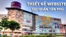 Thiết kế website tại quận T&acirc;n Ph&uacute;