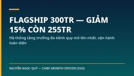 G&Oacute;I FLAGSHIP 300 TRIỆU, GIẢM 15% C&Ograve;N 255 TRIỆU &mdash; Hệ thống tăng trưởng đa k&ecirc;nh & cộng đồng quy m&ocirc; lớn nhất, vận h&agrave;nh to&agrave;n diện