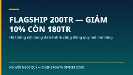 G&Oacute;I FLAGSHIP 200 TRIỆU, GIẢM 10% C&Ograve;N 180 TRIỆU &mdash; Hệ thống nội dung đa k&ecirc;nh & cộng đồng quy m&ocirc; mở rộng cho doanh nghiệp tăng tốc