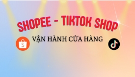 Tạo, vận h&agrave;nh, tối ưu cửa h&agrave;ng Shopee/Tiktok/Lazada